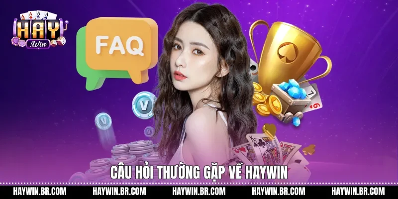 Câu hỏi thường gặp về Haywin