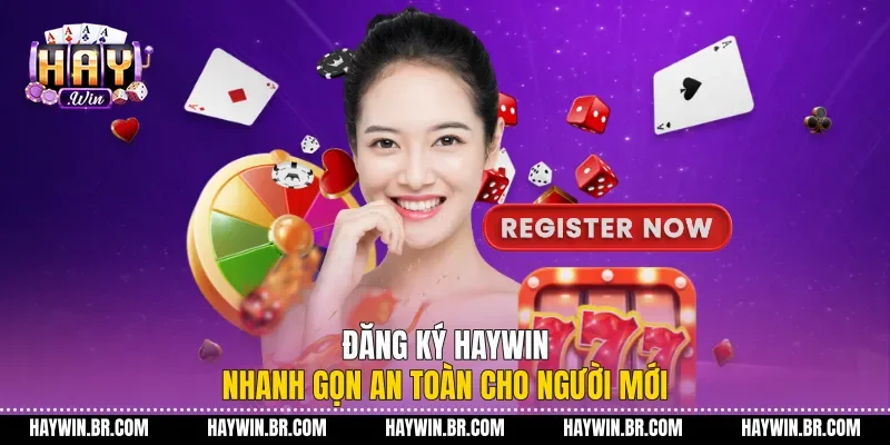 Đăng Ký Haywin Nhanh Gọn An Toàn Cho Người Mới