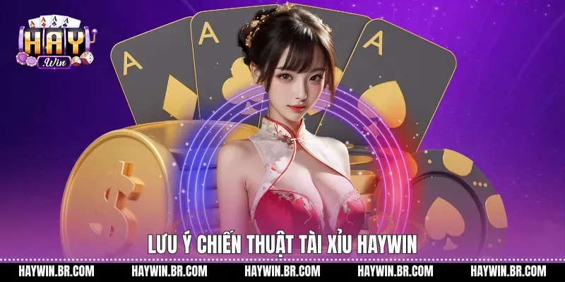 Lưu ý chiến thuật tài xỉu Haywin