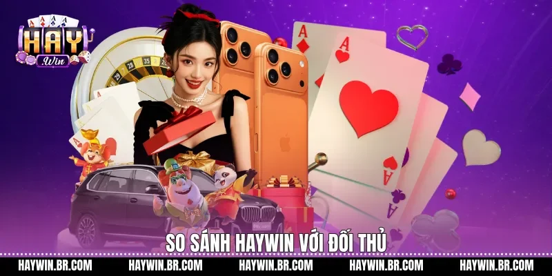 So sánh Haywin với đối thủ